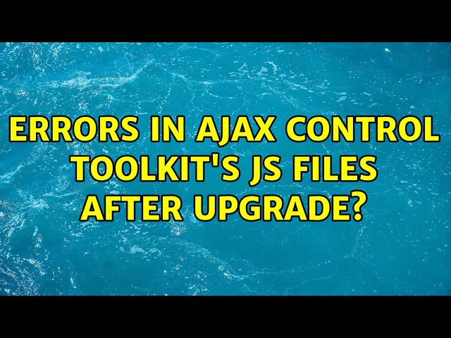 Errors in Ajax Control Toolkit's JS files after upgrade?