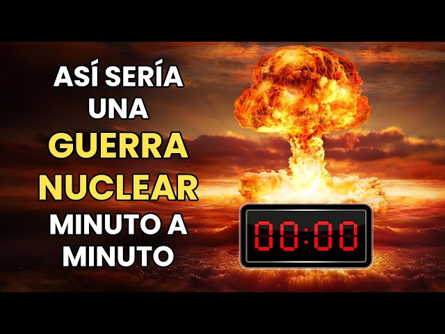 Así Sería una Guerra Nuclear - Minuto a Minuto