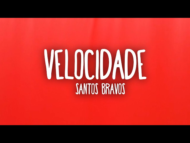SANTOS BRAVOS - VELOCIDADE (Letra/Lyrics)