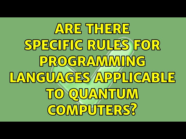 Are there specific rules for programming languages applicable to Quantum Computers? (2 Solutions!!)