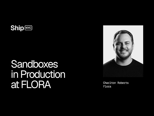 Ship 26 NYC - Sandboxes in Production at FLORA
