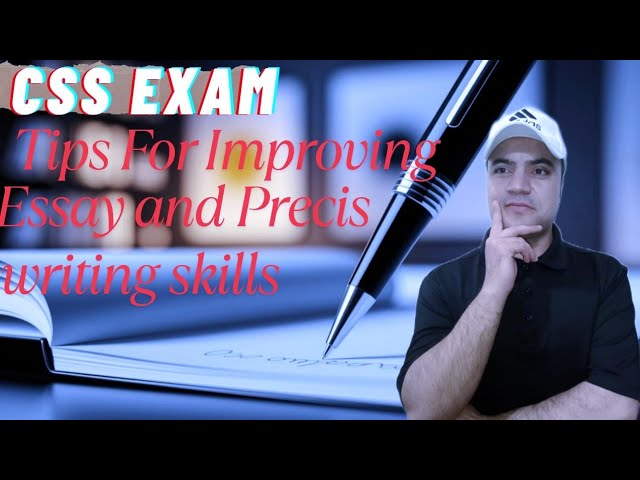 CSS Exam: Tips for Improving Essay and Precis Writing Skills
