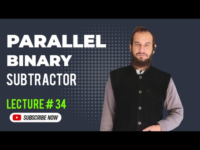 Lecture#34 | Binary Parallel Subtractor | 4-bit Binary Parallel Subtractor | Ripple Carry Method
