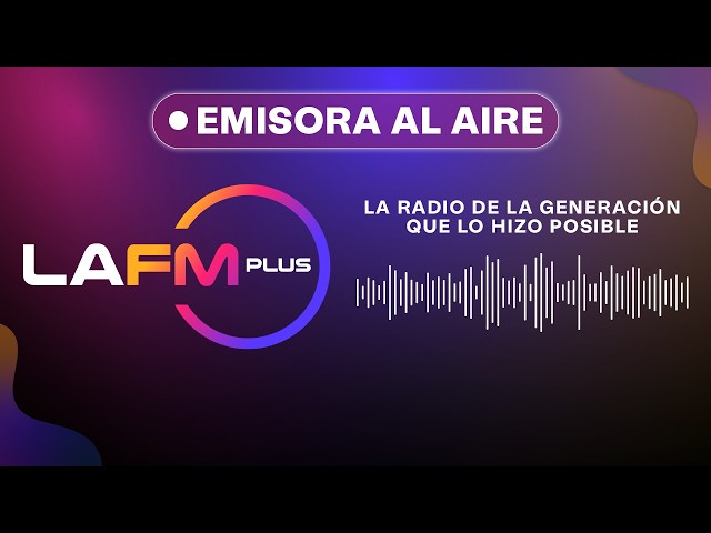 EMISORA LA FM PLUS | ESTAMOS EN VIVO | La radio de la generación que lo hizo posible 📻