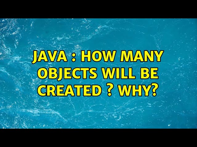 JAVA : How many Objects will be created s why? (4 Solutions!!)