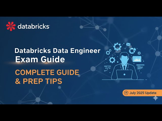 Databricks Data Engineer Exam (July 2025 Update) | Complete Guide & Prep Tips