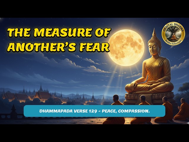 The Measure of Another’s Fear | Dhammapada Verse 129 - Peace, Compassion.