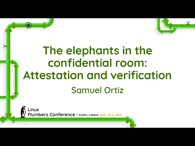 The elephants in the confidential room: Attestation and verification - Samuel Ortiz