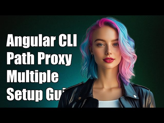 Angular CLI Multiple Path Proxy Matching: A Complete Guide to Setup