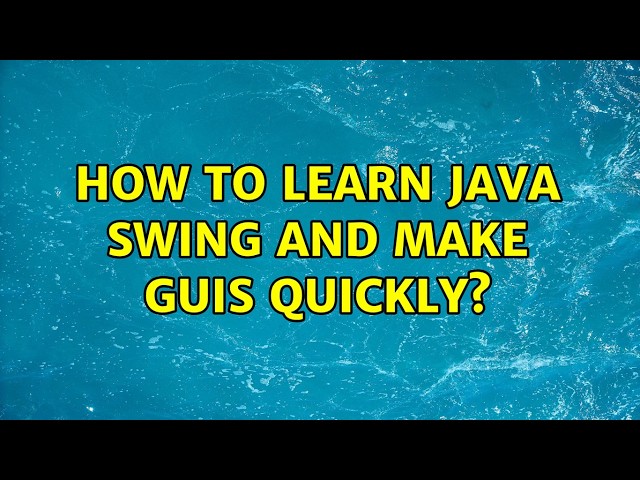 How to learn Java Swing and make GUIs quickly? (4 Solutions!!)