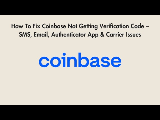 How To Fix Coinbase Not Getting Verification Code – SMS, Email, Authenticator App & Carrier Issues