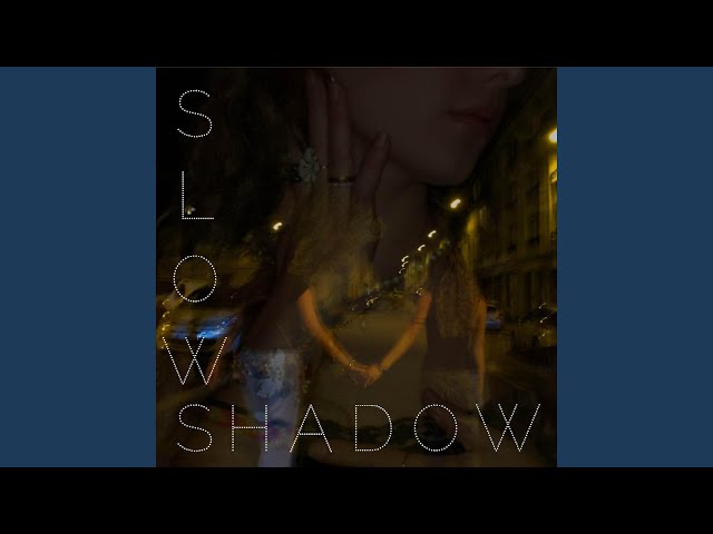 Slow Shadow