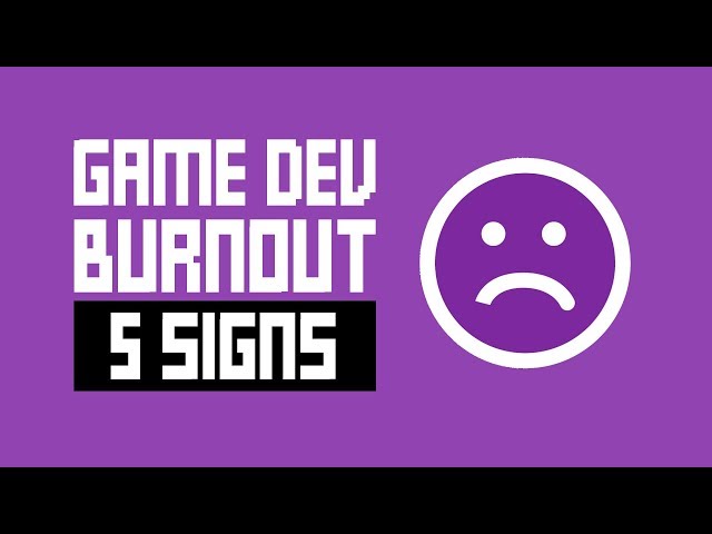 Game Dev Burnout - 5 Signs You Might Need A Break
