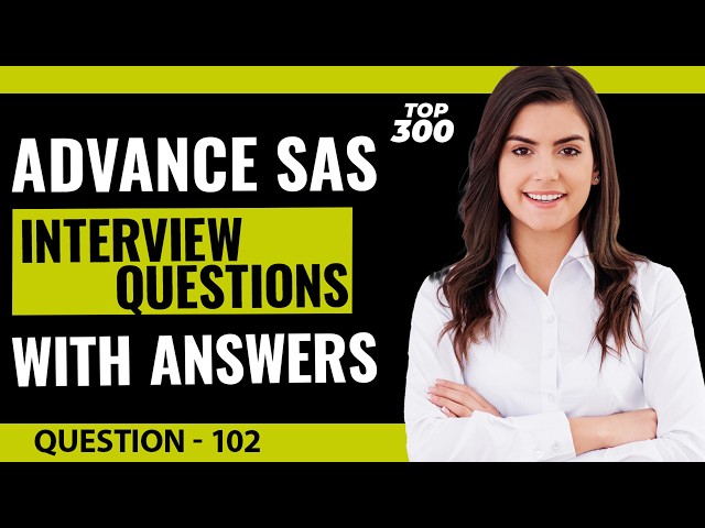 Advance SAS Interview Questions and Answers for Freshers and Experienced | Video - 102