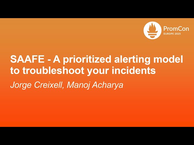 SAAFE - A prioritized alerting model to troubleshoot your incidents - Jorge Creixell, Manoj Acharya