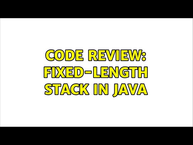 Code Review: Fixed-length Stack in Java (2 Solutions!!)