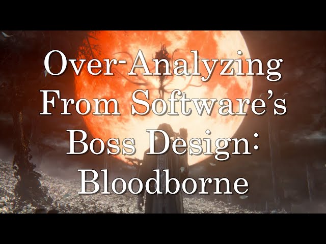 An Over-Analysis of From Software Boss Design: Bloodborne
