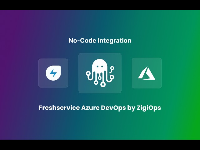 Freshservice Azure DevOps Integration with ZigiOps | Automate ITSM & DevOps Workflows