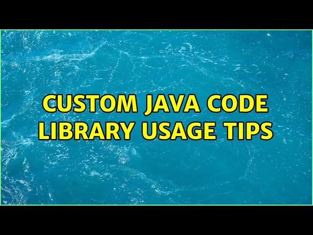 Custom Java Code Library Usage Tips (3 Solutions!!)