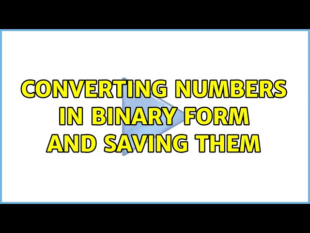 Converting numbers in binary form and saving them