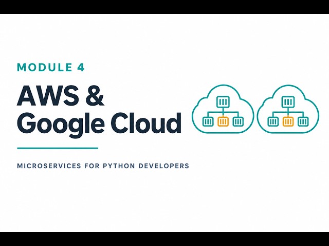 Module 4: Building Microservices on AWS & Google Cloud | Microservices for Python Developers