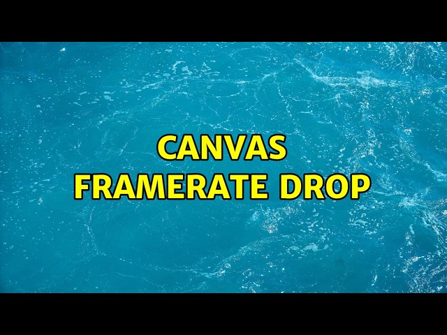 Canvas framerate drop