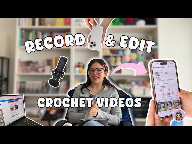 What I Use to FILM & EDIT Crochet Content 💕 Tips, Cheap & Free Tools + Links! l My universe