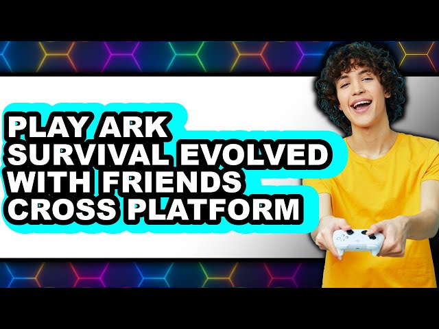 How to Play Ark Survival Evolved with Friends Cross Platform 2025 (Only Way)