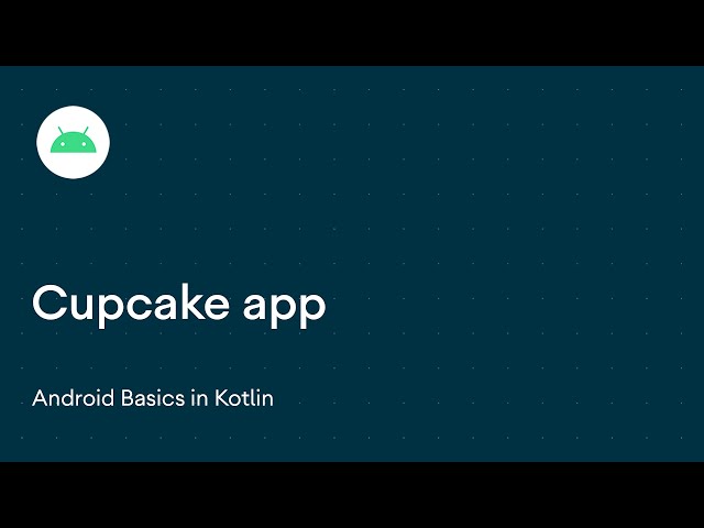 Cupcake app introduction - Android Basics in Kotlin