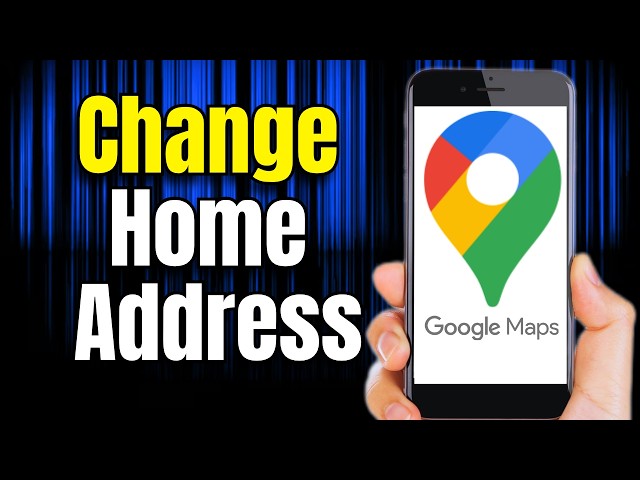 How to Change Home Address on Google Maps