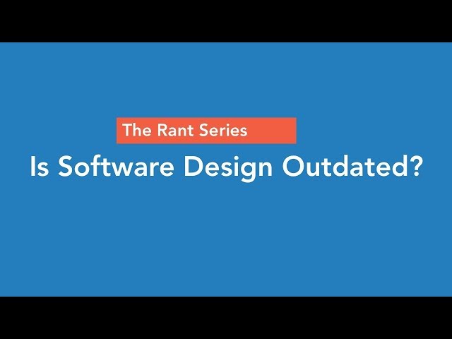 Rant Series - Is Software Design Outdated?