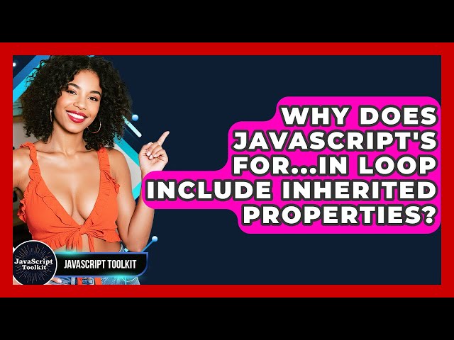 Why Does JavaScript's For...in Loop Include Inherited Properties? - JavaScript Toolkit
