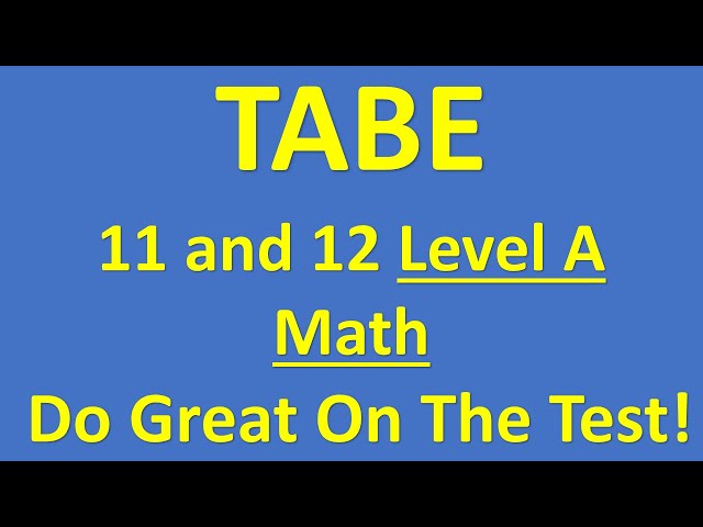 TABE (Test of Adult Basic Education) 11 and 12 Level A Math – Improve Your Score! PRACTICE PROBLEM