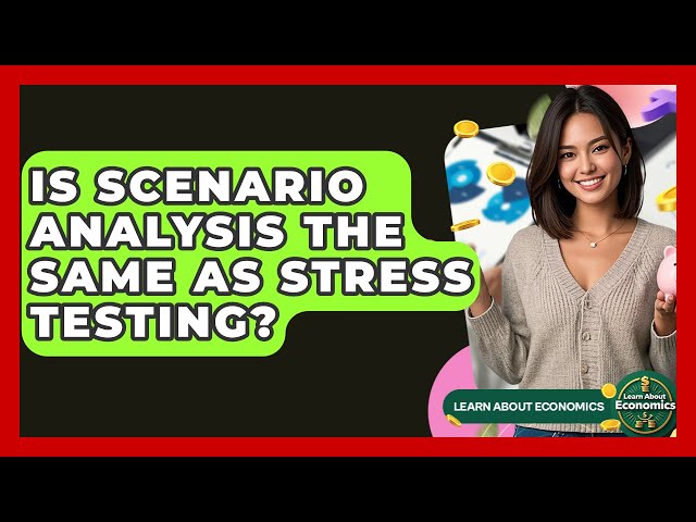 Is Scenario Analysis The Same As Stress Testing? - Learn About Economics