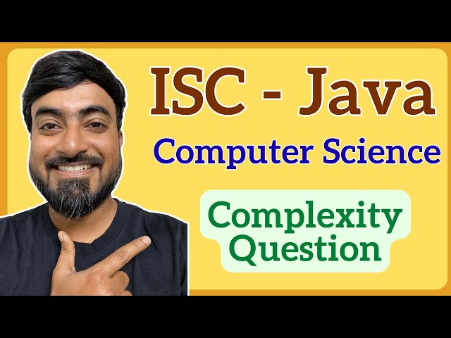 ISC Class 12 Computer Science | Complexity Example in Java (2017 Question 2(d) Solved)