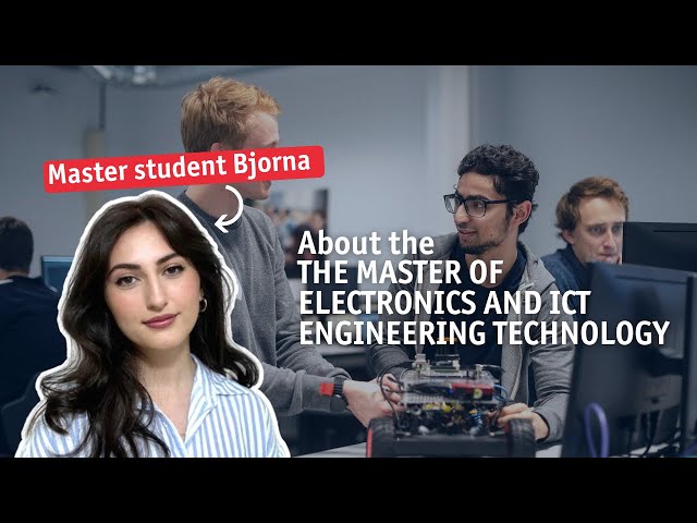 WHAT IS IT LIKE BEING A MASTER STUDENT of Electronics and ICT Engineering Technology in Antwerp