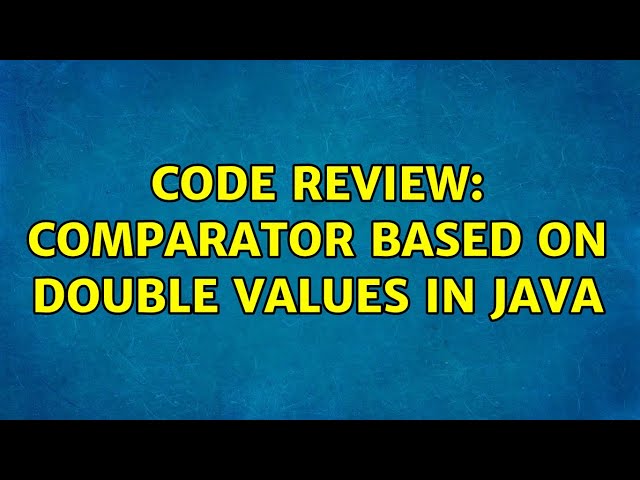 Code Review: Comparator based on Double values in Java (3 Solutions!!)