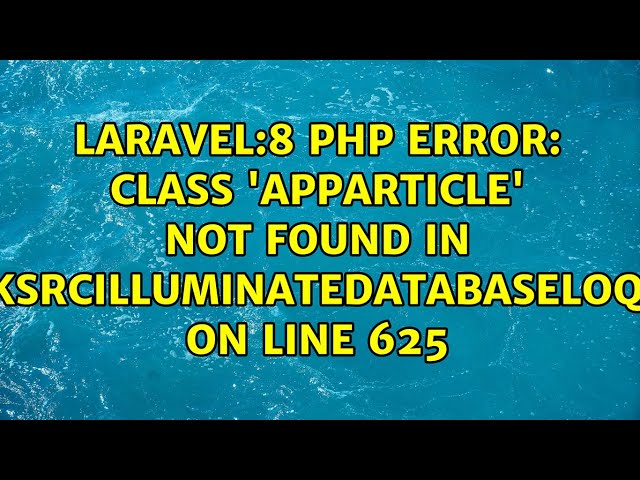laravel:8 PHP Error: Class 'App\Article' not found in...