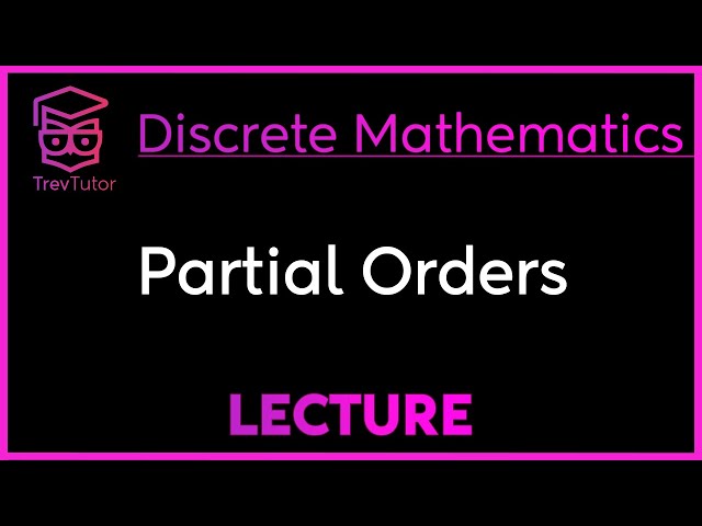 PARTIAL ORDERS - DISCRETE MATHEMATICS