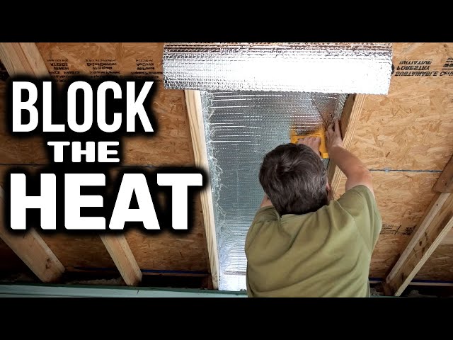 It's Too Hot - Roof Radiant Barrier To Block the Heat