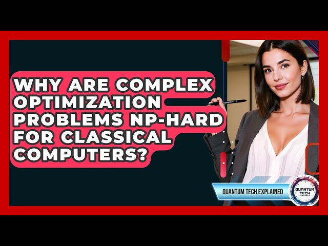Why Are Complex Optimization Problems NP-hard For Classical Computers? - Quantum Tech Explained