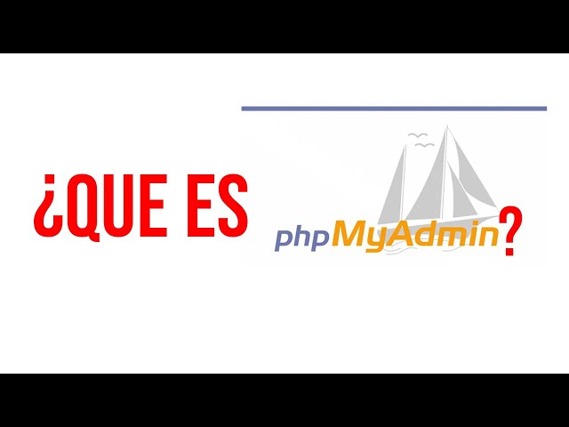 Que es phpmyadmin?, y como cargar bases de datos desde Shell.