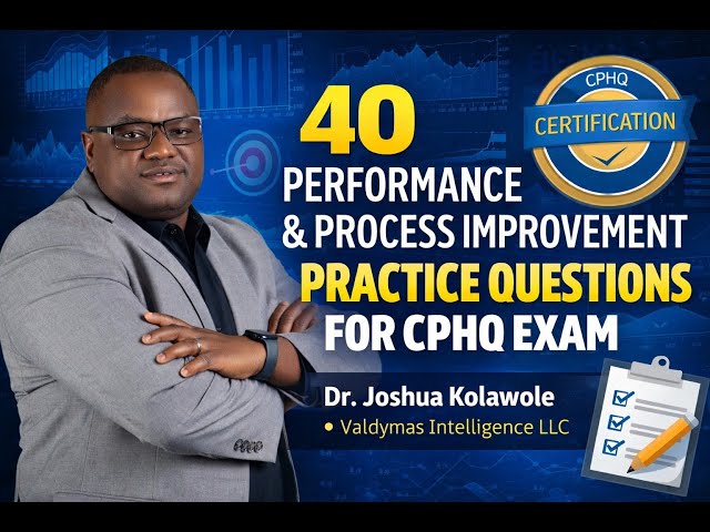 40 Performance and Process Improvement Q&A for CPHQ Module - Dr Joshua Kolawole