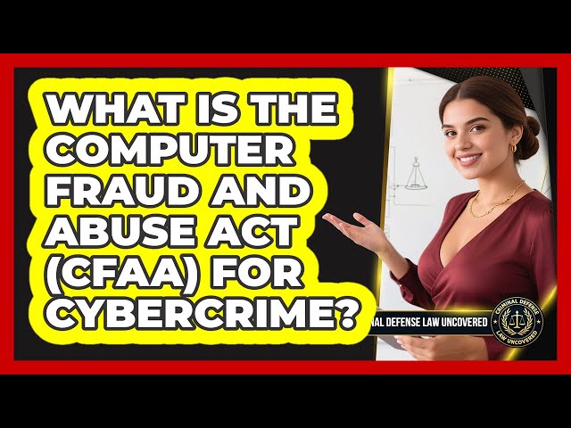 What Is The Computer Fraud And Abuse Act (CFAA) For Cybercrime? - Criminal Defense Law Uncovered