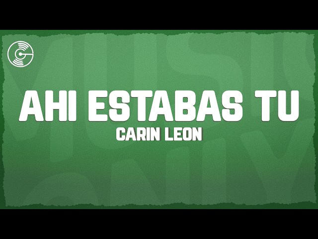 Carin León - Ahí Estabas Tú (Letra/Lyrics)