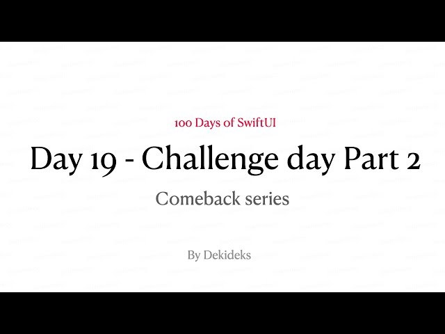 Dekideks - 100DaysOfSwiftUI - Comeback Series - Day 19 - Challenge Day Part 2