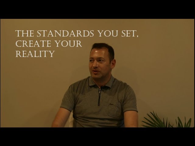 The Standards you Set, Create Your Reality