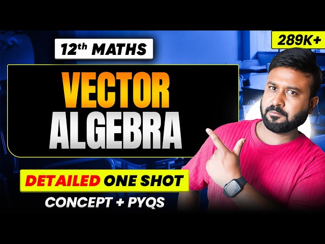 Vector Algebra One Shot | Class 12 Maths Chapter 10 | Full NCERT + PYQs | 2025-26