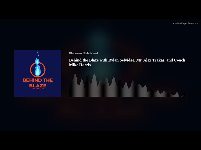 Behind the Blaze with Rylan Selvidge, Mr. Alex Trakas, and Coach Mike Harris