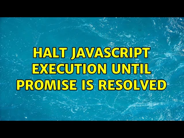 Halt javascript execution until promise is resolved (2 Solutions!!)